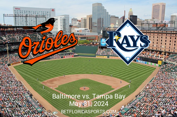 Match Preview: Tampa Bay Rays Take on Baltimore Orioles at Oriole Park – May 31, 2024, 19:05